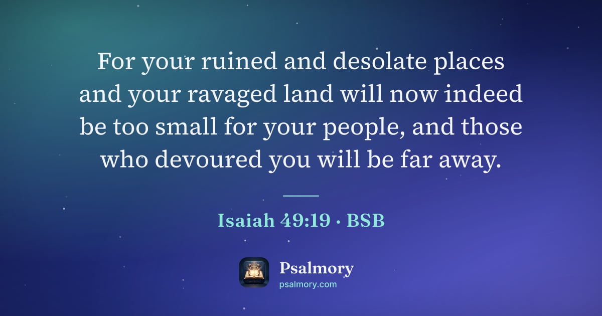 Isaiah 49:19 verse artwork: For your ruined and desolate places and your ravaged land will now indeed be too small…
