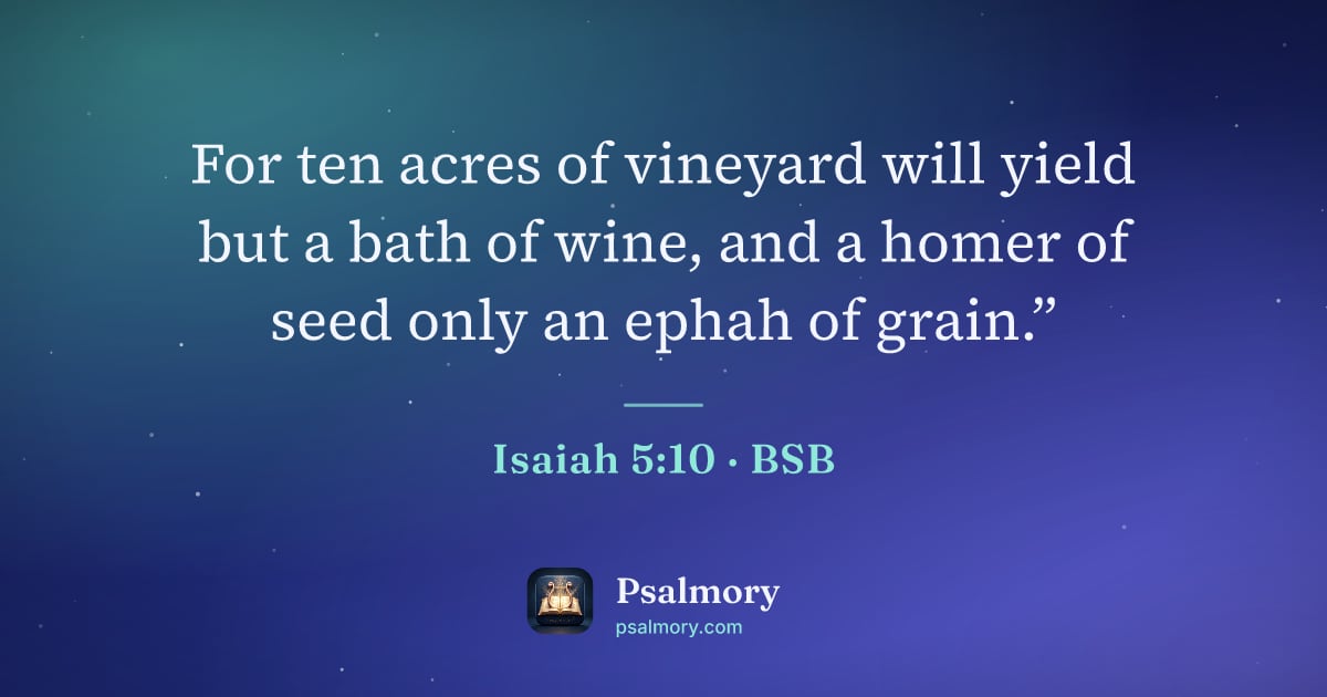 Isaiah 5:10 verse artwork: For ten acres of vineyard will yield but a bath of wine, and a homer of seed only an…