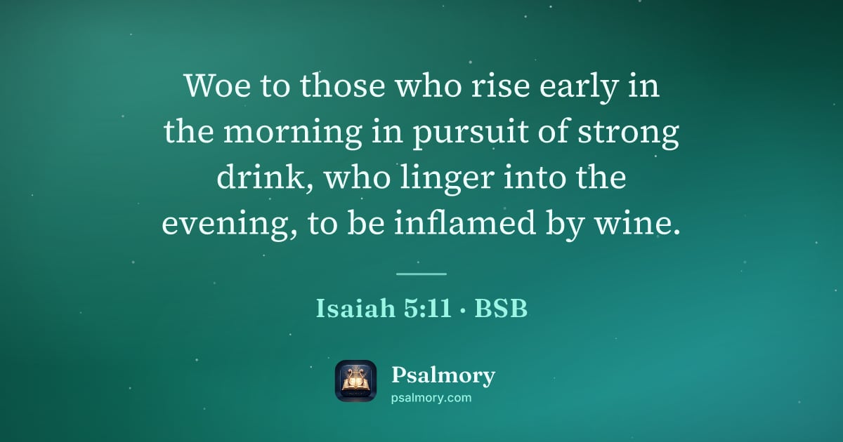 Isaiah 5:11 verse artwork: Woe to those who rise early in the morning in pursuit of strong drink, who linger into…