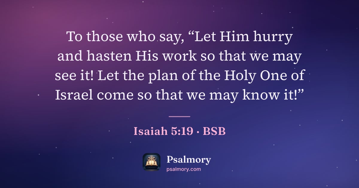 Isaiah 5:19 verse artwork: To those who say, “Let Him hurry and hasten His work so that we may see it! Let the plan…