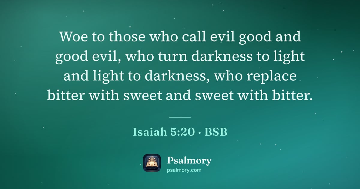 Isaiah 5:20 verse artwork: Woe to those who call evil good and good evil, who turn darkness to light and light to…