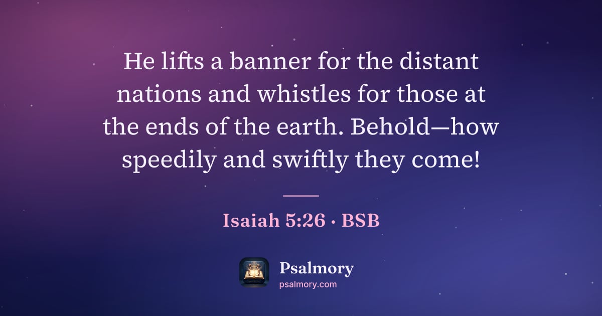 Isaiah 5:26 verse artwork: He lifts a banner for the distant nations and whistles for those at the ends of the…