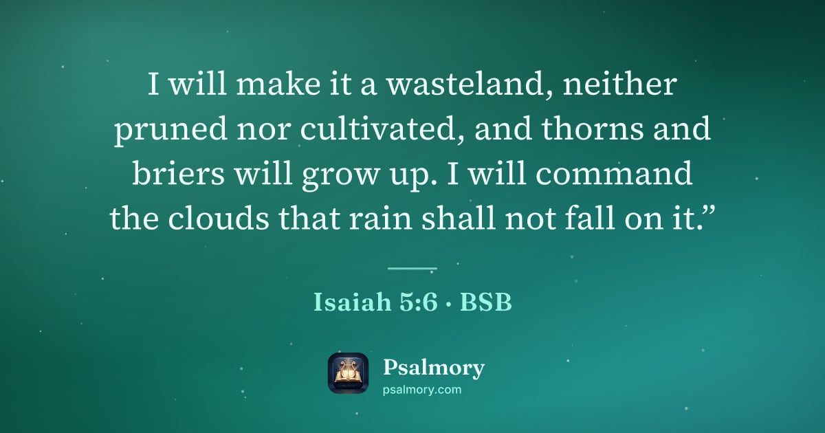 Isaiah 5:6 verse artwork: I will make it a wasteland, neither pruned nor cultivated, and thorns and briers will…