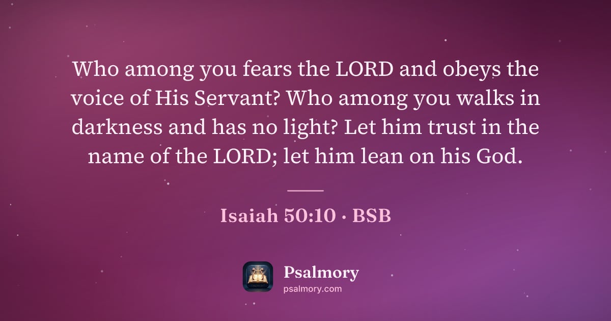 Isaiah 50:10 verse artwork: Who among you fears the LORD and obeys the voice of His Servant? Who among you walks in…