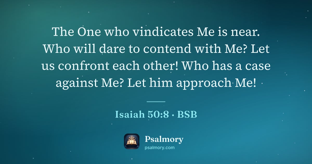 Isaiah 50:8 verse artwork: The One who vindicates Me is near. Who will dare to contend with Me? Let us confront…