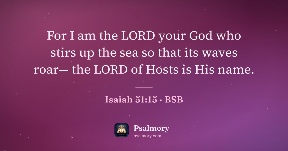 Isaiah 51:15 verse artwork: For I am the LORD your God who stirs up the sea so that its waves roar— the LORD of…