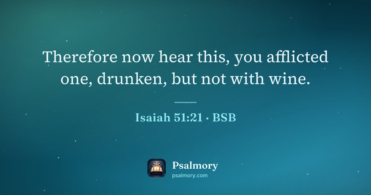 Isaiah 51:21 verse artwork: Therefore now hear this, you afflicted one, drunken, but not with wine.