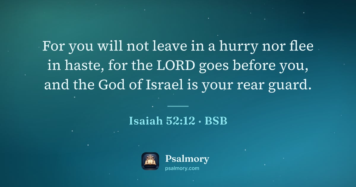 Isaiah 52:12 verse artwork: For you will not leave in a hurry nor flee in haste, for the LORD goes before you, and…