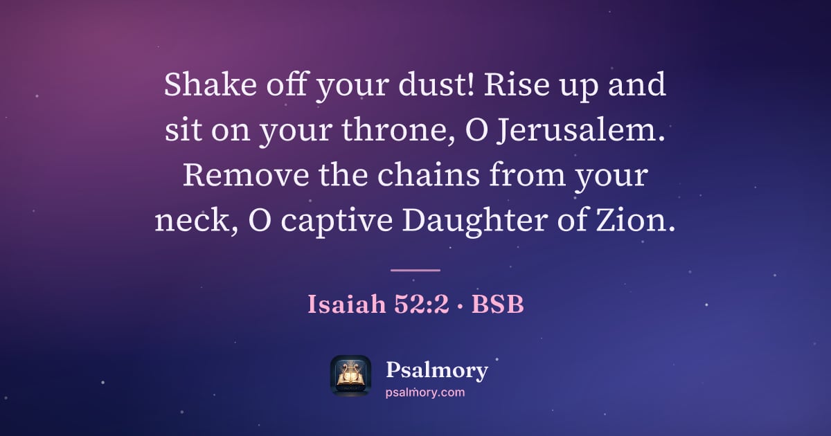 Isaiah 52:2 verse artwork: Shake off your dust! Rise up and sit on your throne, O Jerusalem. Remove the chains from…