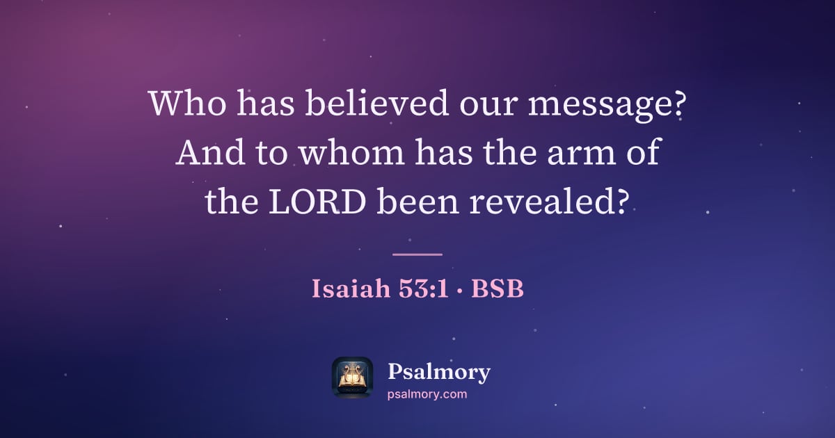 Isaiah 53:1 verse artwork: Who has believed our message? And to whom has the arm of the LORD been revealed?