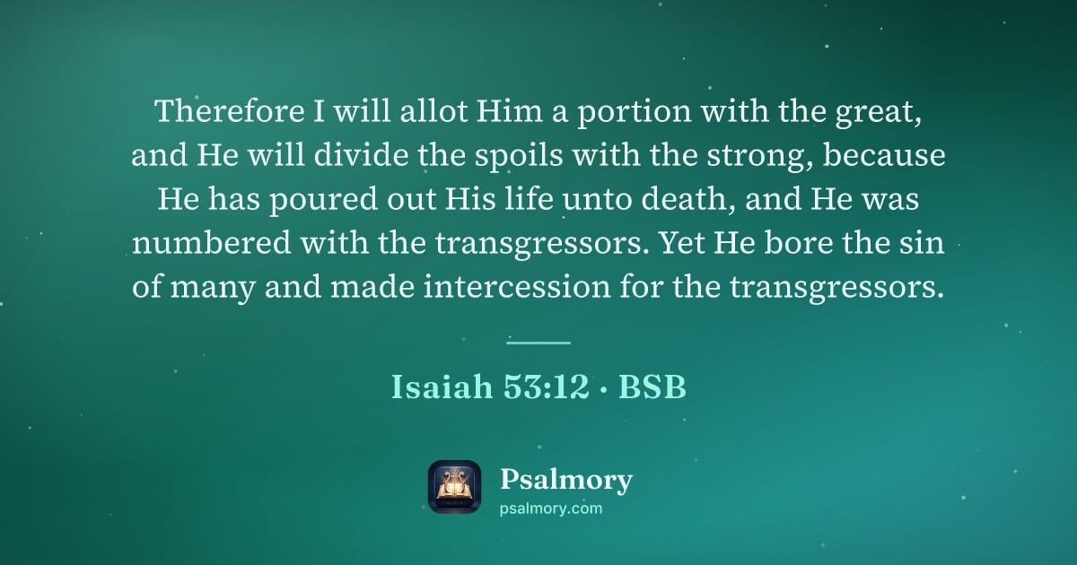Isaiah 53:12 verse artwork: Therefore I will allot Him a portion with the great, and He will divide the spoils with…
