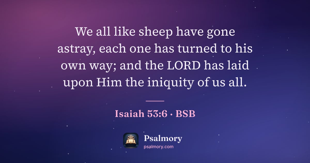 Isaiah 53:6 verse artwork: We all like sheep have gone astray, each one has turned to his own way; and the LORD has…