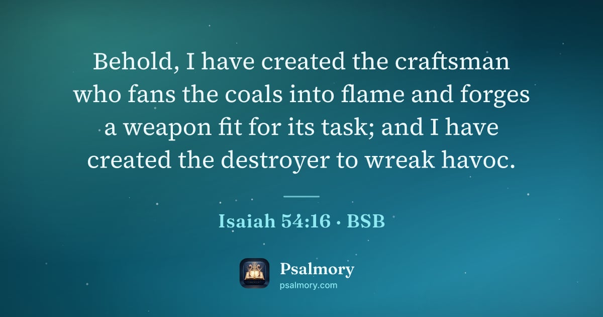 Isaiah 54:16 verse artwork: Behold, I have created the craftsman who fans the coals into flame and forges a weapon…