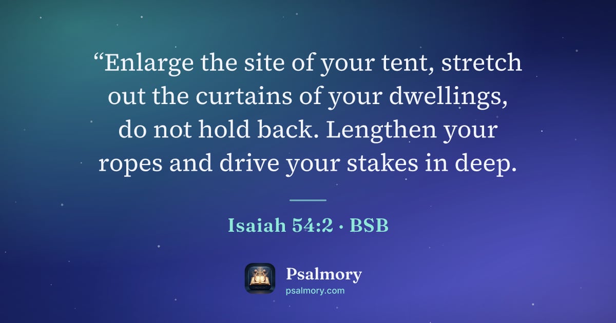 Isaiah 54:2 verse artwork: “Enlarge the site of your tent, stretch out the curtains of your dwellings, do not hold…