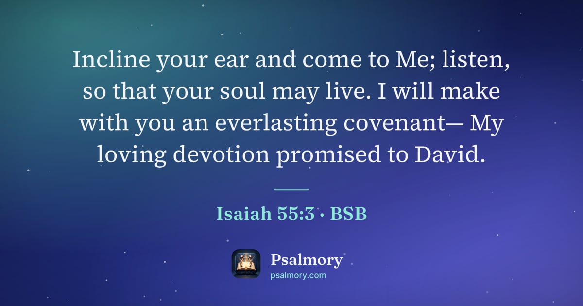 Isaiah 55:3 verse artwork: Incline your ear and come to Me; listen, so that your soul may live. I will make with…