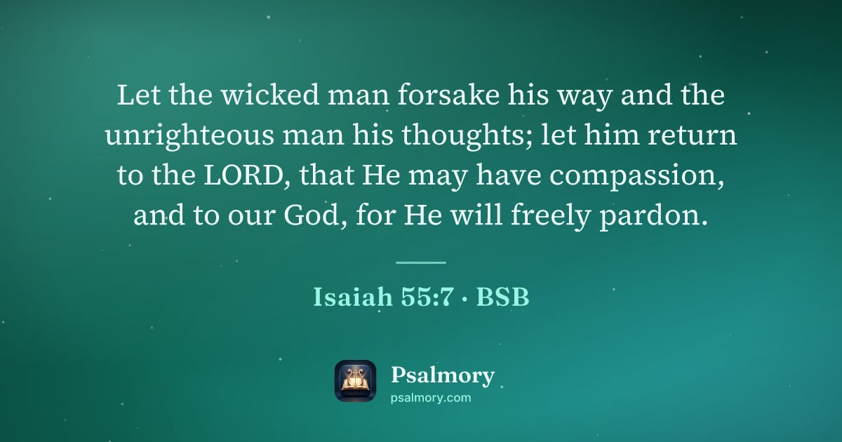 Isaiah 55:7 verse artwork: Let the wicked man forsake his way and the unrighteous man his thoughts; let him return…