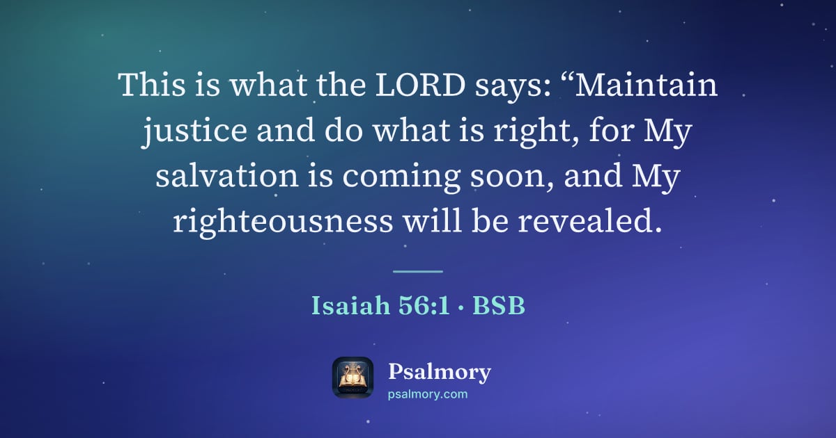 Isaiah 56:1 verse artwork: This is what the LORD says: “Maintain justice and do what is right, for My salvation is…