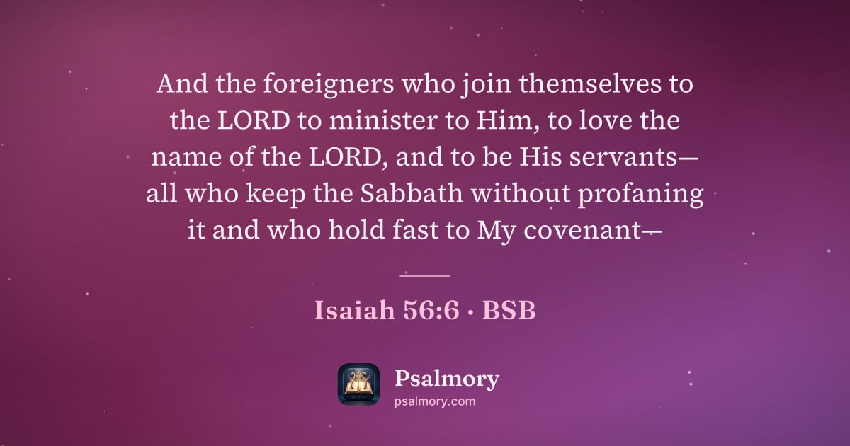 Isaiah 56:6 verse artwork: And the foreigners who join themselves to the LORD to minister to Him, to love the name…