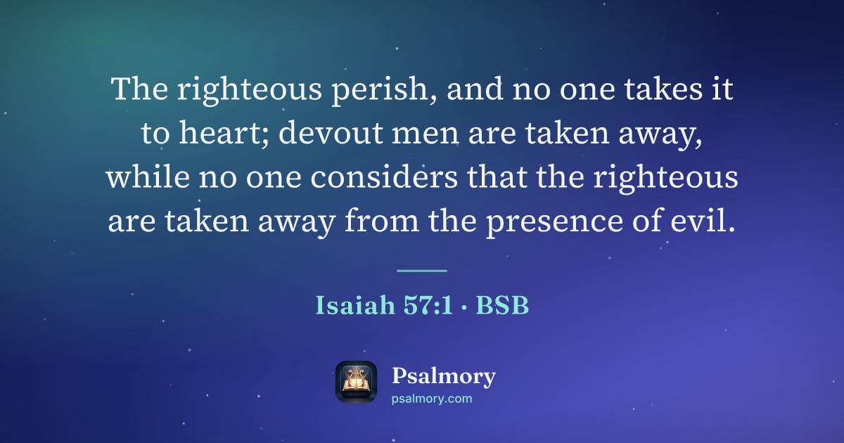 Isaiah 57:1 verse artwork: The righteous perish, and no one takes it to heart; devout men are taken away, while no…