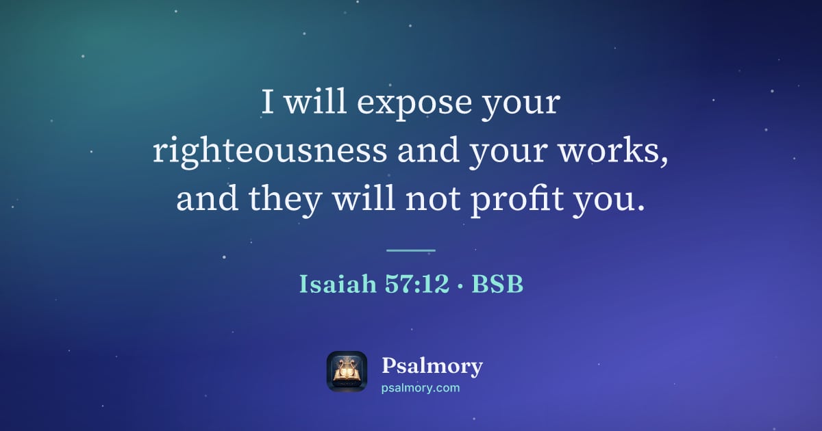 Isaiah 57:12 verse artwork: I will expose your righteousness and your works, and they will not profit you.
