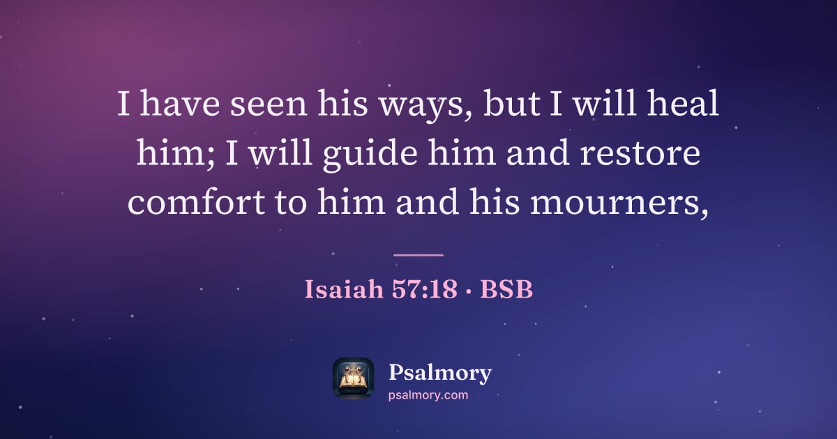Isaiah 57:18 verse artwork: I have seen his ways, but I will heal him; I will guide him and restore comfort to him…