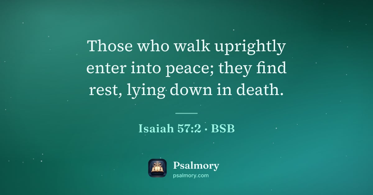 Isaiah 57:2 verse artwork: Those who walk uprightly enter into peace; they find rest, lying down in death.