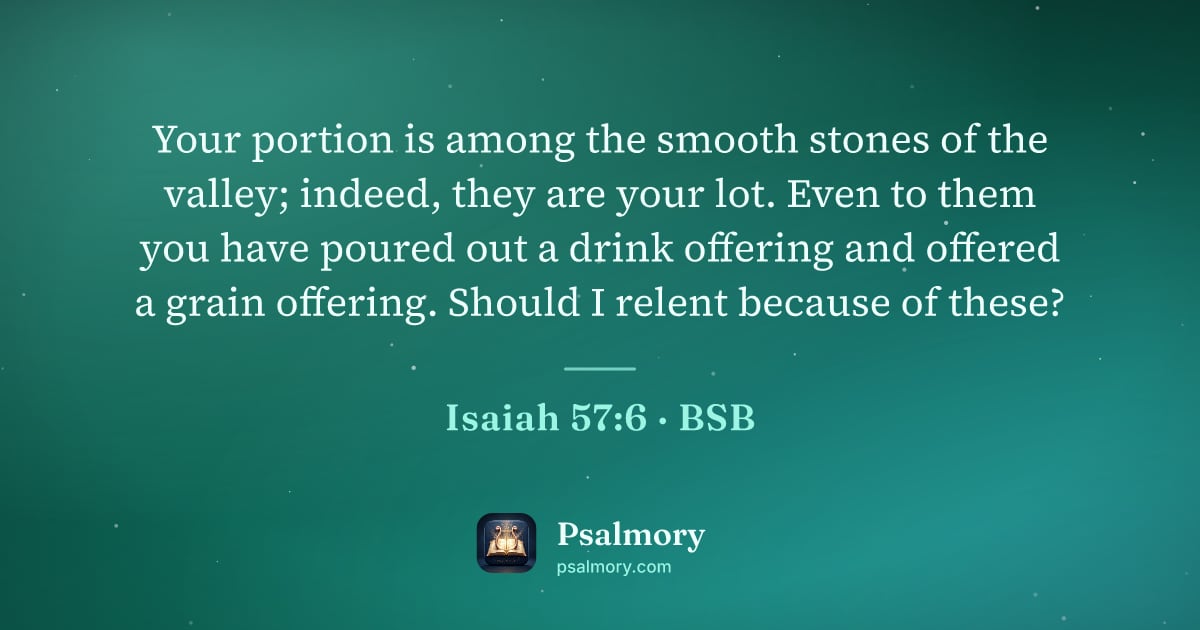 Isaiah 57:6 verse artwork: Your portion is among the smooth stones of the valley; indeed, they are your lot. Even…