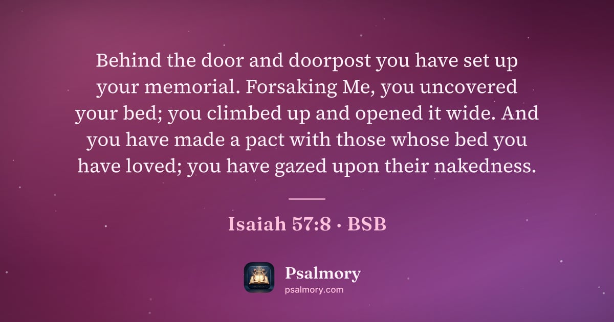 Isaiah 57:8 verse artwork: Behind the door and doorpost you have set up your memorial. Forsaking Me, you uncovered…