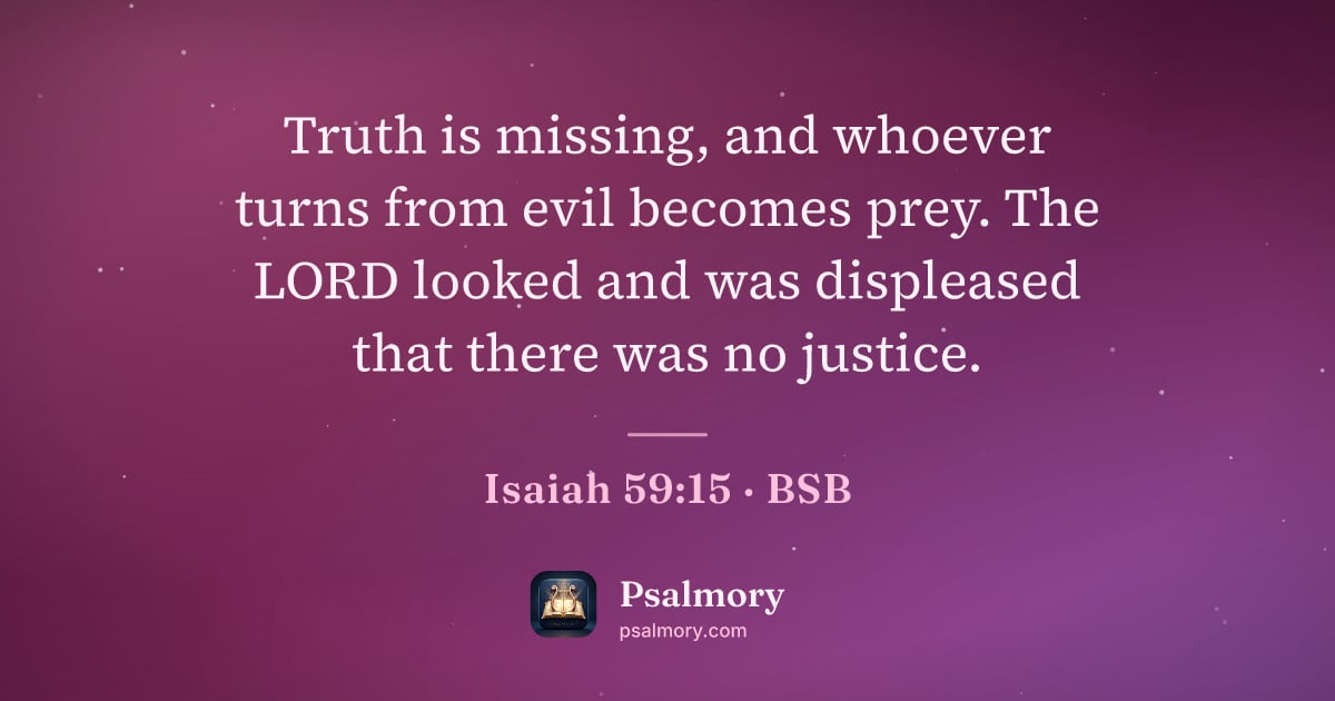 Isaiah 59:15 verse artwork: Truth is missing, and whoever turns from evil becomes prey. The LORD looked and was…