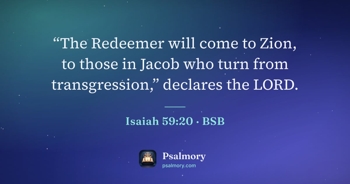 Isaiah 59:20 verse artwork: “The Redeemer will come to Zion, to those in Jacob who turn from transgression,”…