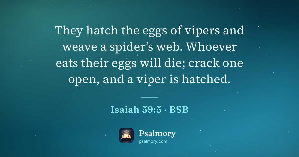 Isaiah 59:5 verse artwork: They hatch the eggs of vipers and weave a spider’s web. Whoever eats their eggs will…