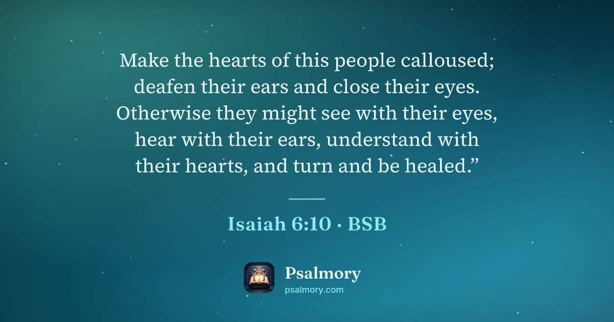 Isaiah 6:10 verse artwork: Make the hearts of this people calloused; deafen their ears and close their eyes.…