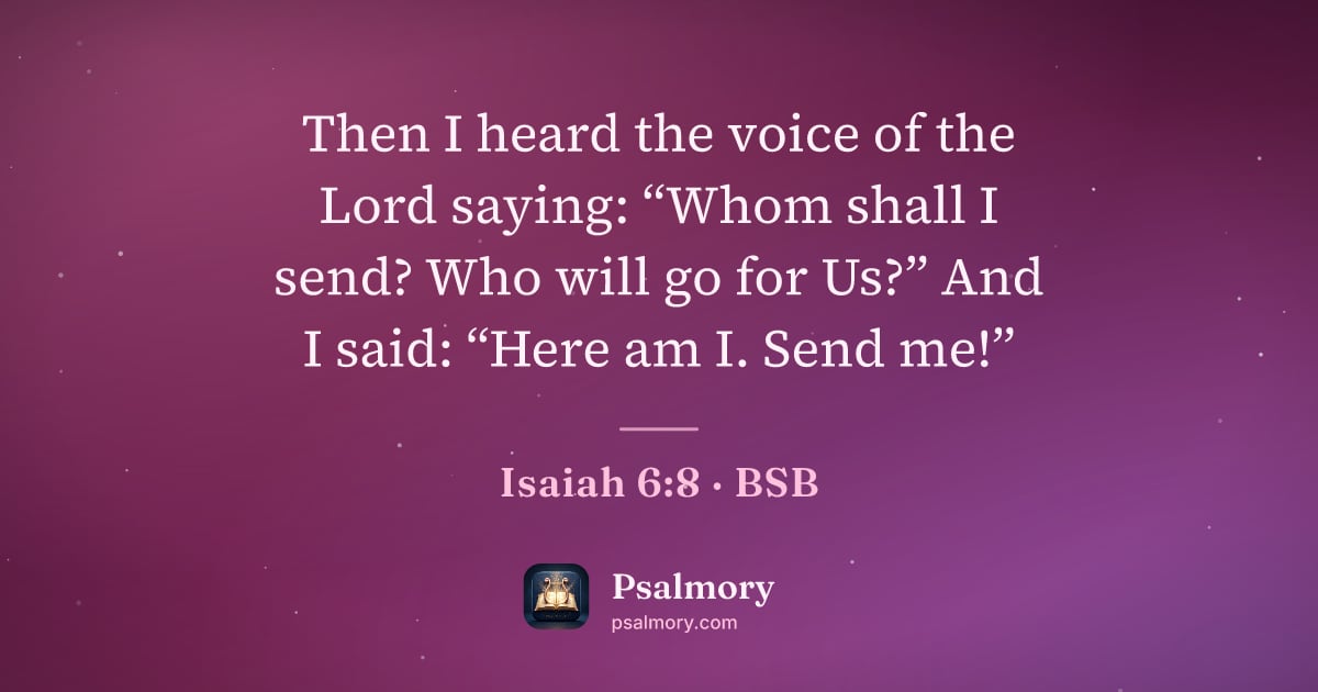 Isaiah 6:8 verse artwork: Then I heard the voice of the Lord saying: “Whom shall I send? Who will go for Us?” And…