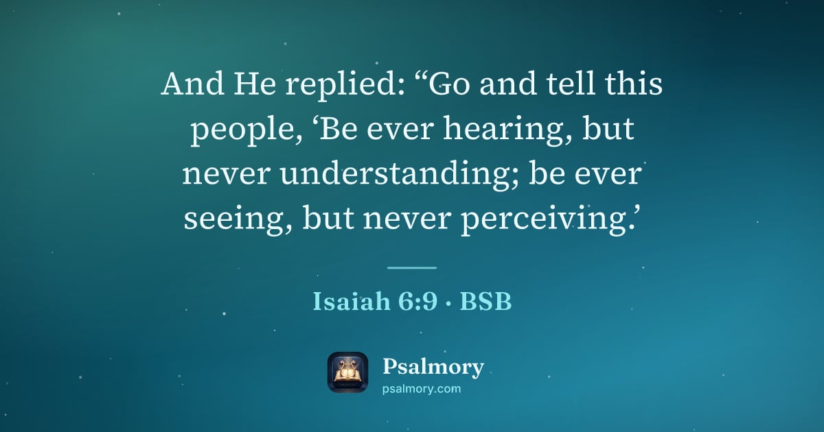 Isaiah 6:9 verse artwork: And He replied: “Go and tell this people, ‘Be ever hearing, but never understanding; be…