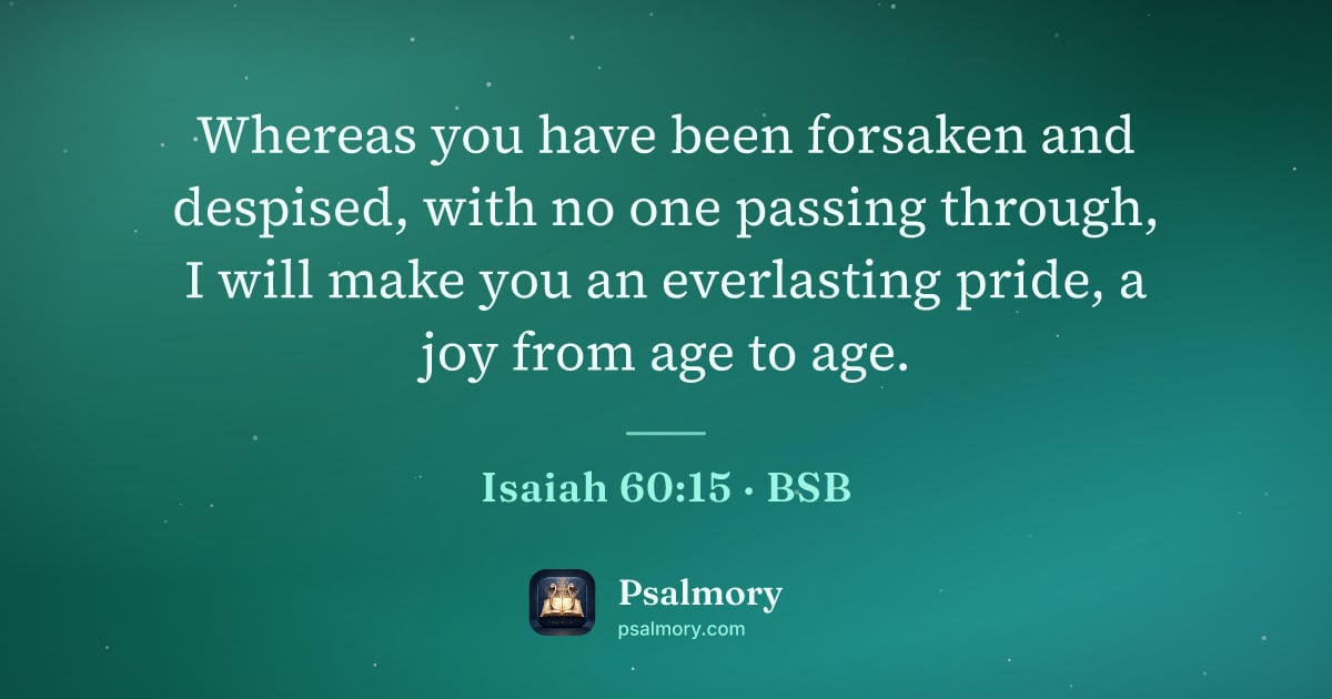 Isaiah 60:15 verse artwork: Whereas you have been forsaken and despised, with no one passing through, I will make…