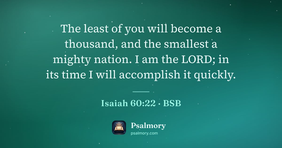 Isaiah 60:22 verse artwork: The least of you will become a thousand, and the smallest a mighty nation. I am the…