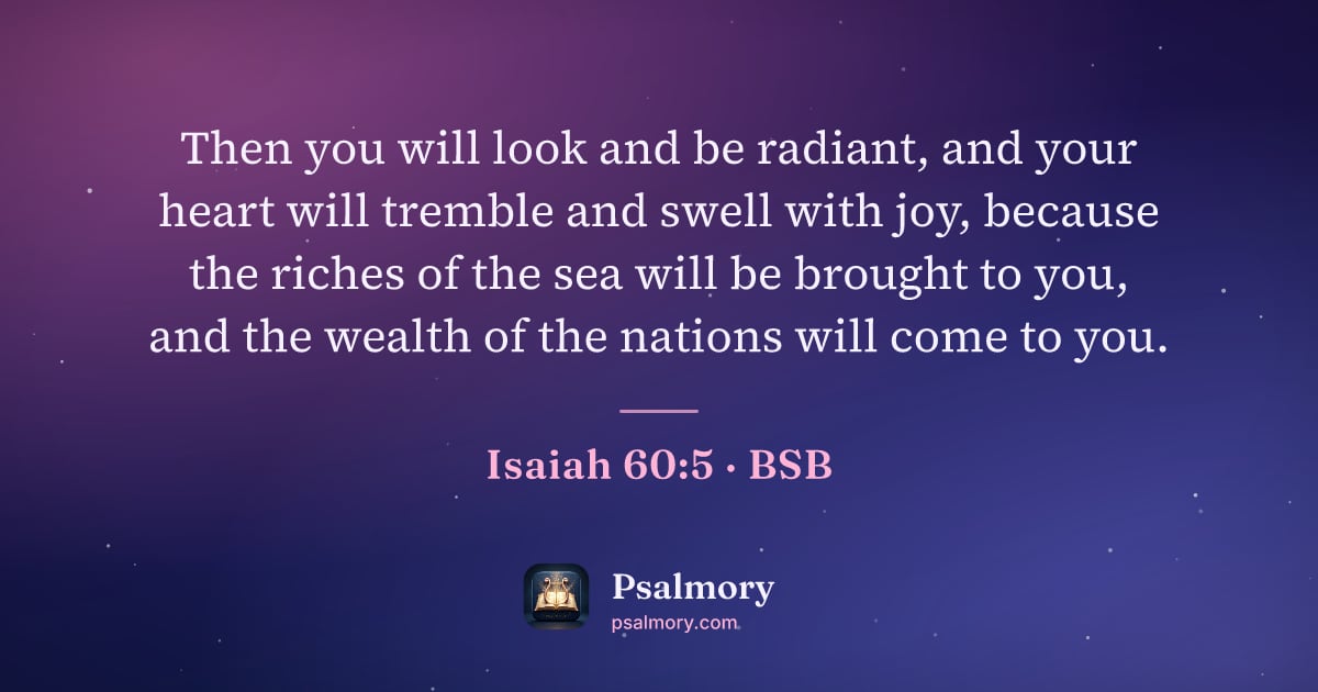 Isaiah 60:5 verse artwork: Then you will look and be radiant, and your heart will tremble and swell with joy,…