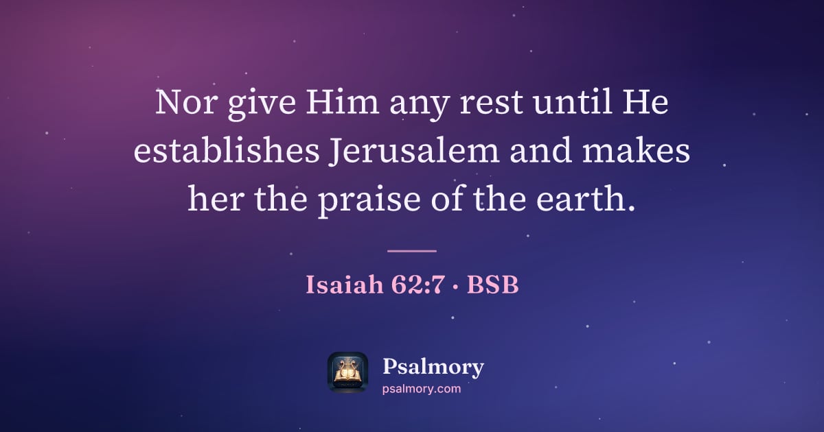 Isaiah 62:7 verse artwork: Nor give Him any rest until He establishes Jerusalem and makes her the praise of the…