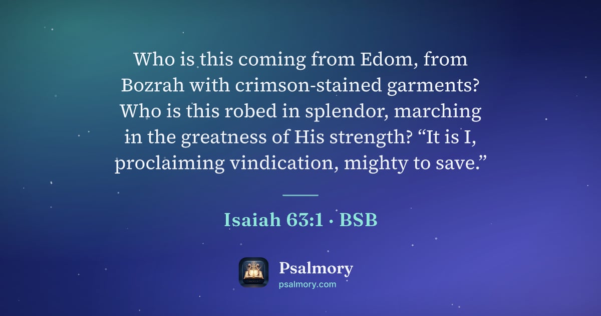 Isaiah 63:1 verse artwork: Who is this coming from Edom, from Bozrah with crimson-stained garments? Who is this…