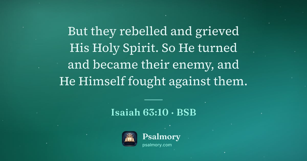 Isaiah 63:10 verse artwork: But they rebelled and grieved His Holy Spirit. So He turned and became their enemy, and…