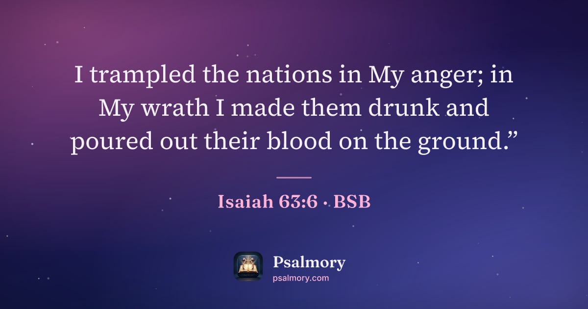 Isaiah 63:6 verse artwork: I trampled the nations in My anger; in My wrath I made them drunk and poured out their…