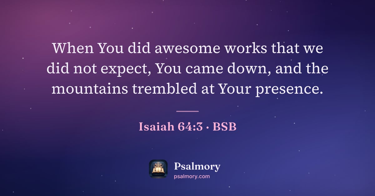 Isaiah 64:3 verse artwork: When You did awesome works that we did not expect, You came down, and the mountains…