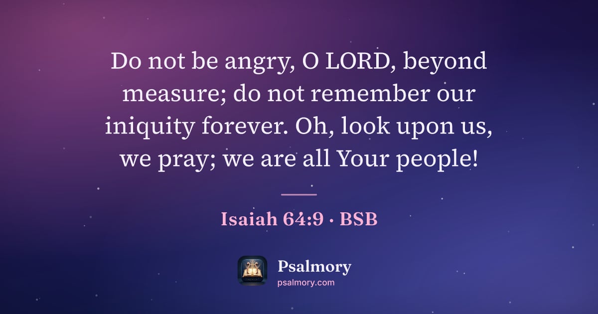Isaiah 64:9 verse artwork: Do not be angry, O LORD, beyond measure; do not remember our iniquity forever. Oh, look…