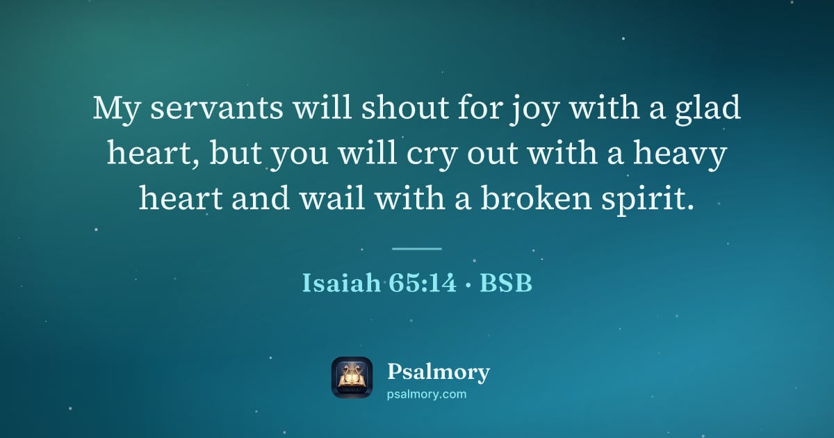 Isaiah 65:14 verse artwork: My servants will shout for joy with a glad heart, but you will cry out with a heavy…