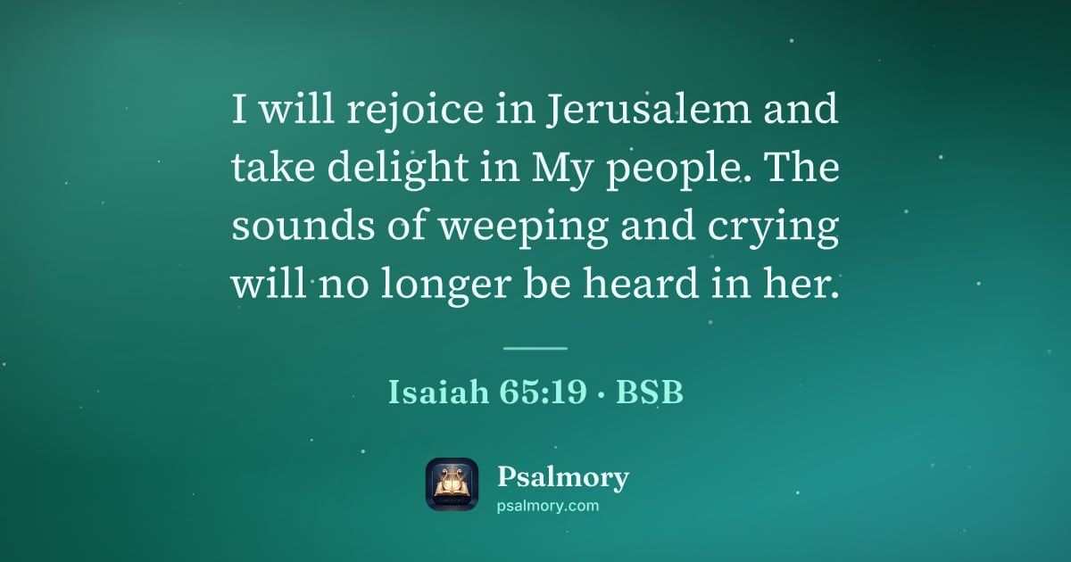 Isaiah 65:19 verse artwork: I will rejoice in Jerusalem and take delight in My people. The sounds of weeping and…