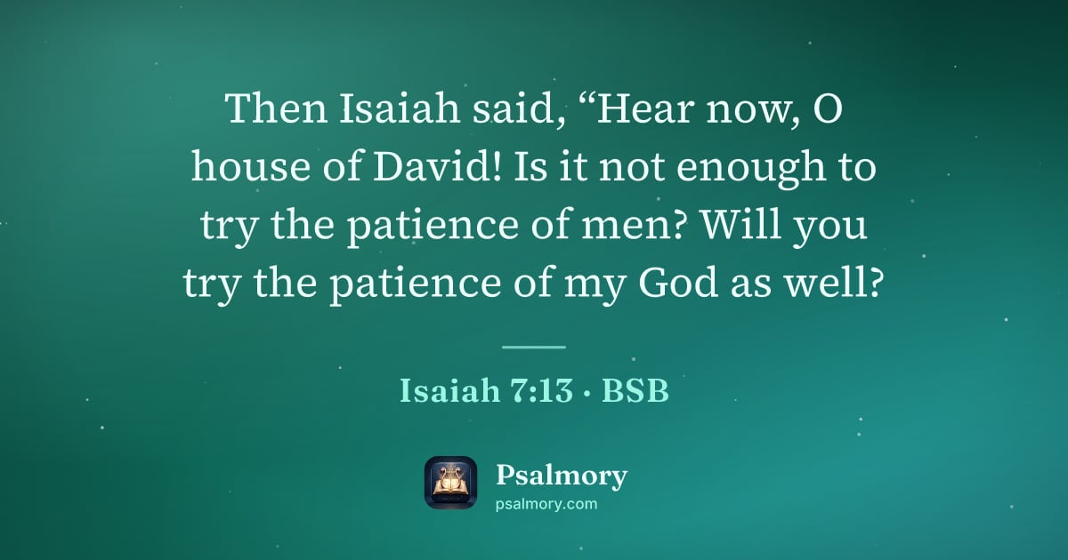 Isaiah 7:13 verse artwork: Then Isaiah said, “Hear now, O house of David! Is it not enough to try the patience of…
