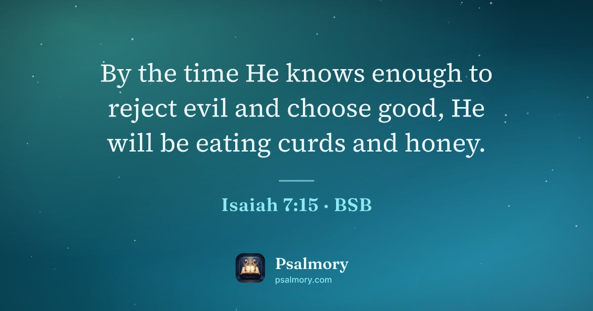 Isaiah 7:15 verse artwork: By the time He knows enough to reject evil and choose good, He will be eating curds and…