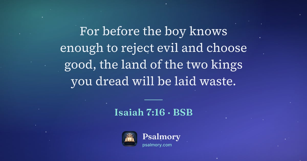 Isaiah 7:16 verse artwork: For before the boy knows enough to reject evil and choose good, the land of the two…