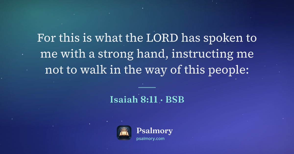 Isaiah 8:11 verse artwork: For this is what the LORD has spoken to me with a strong hand, instructing me not to…