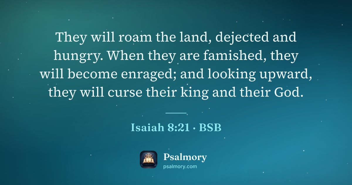 Isaiah 8:21 verse artwork: They will roam the land, dejected and hungry. When they are famished, they will become…